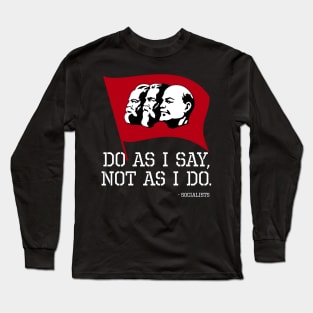 Anti Socialist Oppose Communism - Do As I Say, Not As I Do Long Sleeve T-Shirt